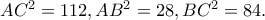 AC^2=112, AB^2=28, BC^2=84.