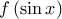 \displaystyle{f\left( {\sin x} \right)}