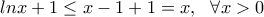\displaystyle{lnx+1\leq x-1+1=x, \ \ \forall x>0}