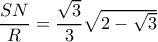  \dfrac{SN}{R}= \dfrac{ \sqrt{3} }{3} \sqrt{2- \sqrt{3} }   