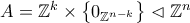 A=\mathbb{Z}^{k}\times\bigl\{{0_{\mathbb{Z}^{n-k}}}\bigr\}\vartriangleleft\mathbb{Z}^{n}