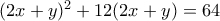 (2x+y)^2+12(2x+y)=64
