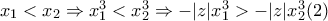 x_{1}<x_{2}\Rightarrow x_{1}^{3}<x_{2}^{3}\Rightarrow -|z|x_{1}^{3}>-|z|x_{2}^{3}  (2)