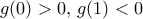 g(0) >0, \, g(1)<0