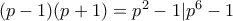 (p-1)(p+1)=p^2-1|p^6-1