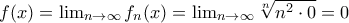 f(x)=\lim_{n\rightarrow \infty}f_n(x)=\lim_{n\rightarrow \infty}\sqrt[n]{n^2\cdot 0}=0