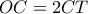 OC = 2CT