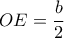 OE= \dfrac{b}{2} 