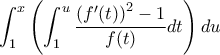\displaystyle \int_{1}^{x}\left(\int_{1}^{u}\frac{\left(f'(t)\right)^2-1}{f(t)}dt\right)du