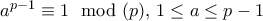 a^ {p-1} \equiv 1 \mod (p), \, 1\le a \le p-1