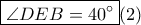 \boxed{\angle DEB=40^\circ}(2)