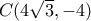 C(4\sqrt 3, -4)