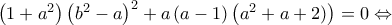 \left(1+a^{2} \right)\left(b^{2}-a \right)^{2}+a\left(a-1 \right)\left(a^{2}+a+2) \right)=0\Leftrightarrow