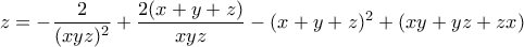 z=-\displaystyle\frac{2}{(xyz)^2}+\frac{2(x+y+z)}{xyz}-(x+y+z)^2+(xy+yz+zx) z=-\displaystyle\frac{2}{(xyz)^2}+\frac{2(x+y+z)}{xyz}-(x+y+z)^2+(xy+yz+zx)