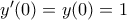 y'(0)=y(0)=1 y'(0)=y(0)=1