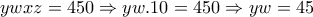 \displaystyle{ywxz=450\Rightarrow yw.10=450\Rightarrow yw=45}
