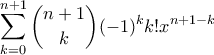 \displaystyle\sum_{k=0}^{n+1}\binom{n+1}{k}(-1)^kk!x^{n+1-k}