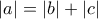 |a| = |b| + |c|