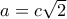 a = c\sqrt 2 
