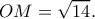 \displaystyle OM = \sqrt {14} .