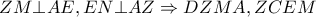 \displaystyle{ZM \bot AE,EN \bot AZ \Rightarrow DZMA,ZCEM}