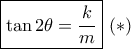 \boxed{\tan 2\theta  = \frac{k}{m}}\,\left(  *  \right)