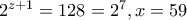 2^{z+1}= 128=2^7, x=59