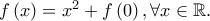 f\left( x \right) = x^2  + f\left( 0 \right),\forall x \in \mathbb{R}.