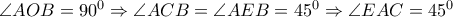  \angle AOB=90^0 \Rightarrow  \angle ACB= \angle AEB=45^0 \Rightarrow  \angle EAC=45^0