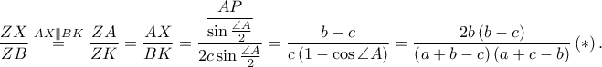 \displaystyle \frac{ZX}{ZB}\overset{AX \parallel BK}=\frac{ZA}{ZK}=\frac{AX}{BK}=\frac{\displaystyle \frac{AP}{\sin \frac{\angle A}{2}}}{2c\sin \frac{\angle A}{2}}=\frac{b-c}{c\left ( 1-\cos \angle A \right )}=\frac{2b\left ( b-c \right )}{\left ( a+b-c \right )\left ( a+c-b \right )}\left ( \ast  \right ).
