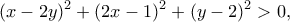 \displaystyle {(x - 2y)^2} + {(2x - 1)^2} + {(y - 2)^2} > 0,