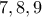 7,8,9