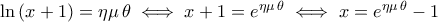 \ln\,(x+1)=\eta \mu\,\theta\iff x+1=e^{\eta \mu\,\theta}\iff x=e^{\eta \mu\,\theta}-1