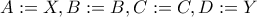 A := X, B:=B, C:=C, D:=Y