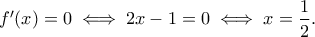 f'(x)=0\iff 2x-1=0\iff x=\dfrac{1}{2}.