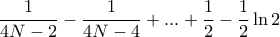 \displaystyle{\dfrac { 1}{4N-2}- \dfrac { 1}{4N-4}+...+ \dfrac { 1}{2}-\dfrac {1}{2} \ln 2 } \displaystyle{\dfrac { 1}{4N-2}- \dfrac { 1}{4N-4}+...+ \dfrac { 1}{2}-\dfrac {1}{2} \ln 2 }