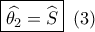 \boxed{\widehat {{\theta _2}} = \widehat {{S_{}}}}\,\,\left( 3 \right)