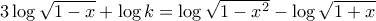 3\log\sqrt{1-x}+\log k=\log\sqrt{1-x^2}-\log\sqrt{1+x}