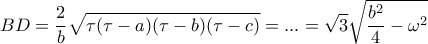 \displaystyle{BD=\frac{2}{b}\sqrt{\tau(\tau-a)(\tau-b)(\tau-c)}}=...=\sqrt{3}\sqrt{\frac{b^2}{4}-\omega^2}}