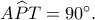 A\widehat PT=90^\circ. A\widehat PT=90^\circ.