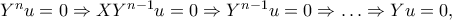 Y^n u =0 \Rightarrow XY^{n-1} u = 0 \Rightarrow Y^{n-1}u=0 \Rightarrow \ldots \Rightarrow Yu=0,