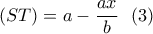 \displaystyle{(ST)=a-\frac{ax}{b} \  \ (3) }