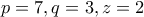 p = 7, q = 3, z = 2