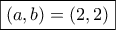 \boxed{(a,b)=(2,2)}