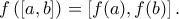 f\left ( \left [ a,b \right ] \right ) =\left [ f(a),f(b) \right ].