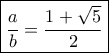 \boxed{\dfrac{a}{b} = \dfrac{{1 + \sqrt 5 }}{2}}