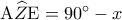 {\rm A}\widehat Z{\rm E} = {90^ \circ } - x