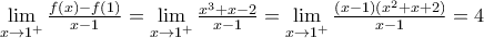 \underset{x\to {{1}^{+}}}{\mathop{\lim }}\,\frac{f(x)-f(1)}{x-1}=\underset{x\to {{1}^{+}}}{\mathop{\lim }}\,\frac{{{x}^{3}}+x-2}{x-1}=\underset{x\to {{1}^{+}}}{\mathop{\lim }}\,\frac{(x-1)({{x}^{2}}+x+2)}{x-1}=4