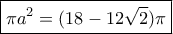 \boxed { \pi a ^2=(18-12\sqrt 2)\pi }