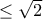  \leq \sqrt{2}
